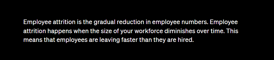 Employee attrition is the gradual reduction in employee numbers