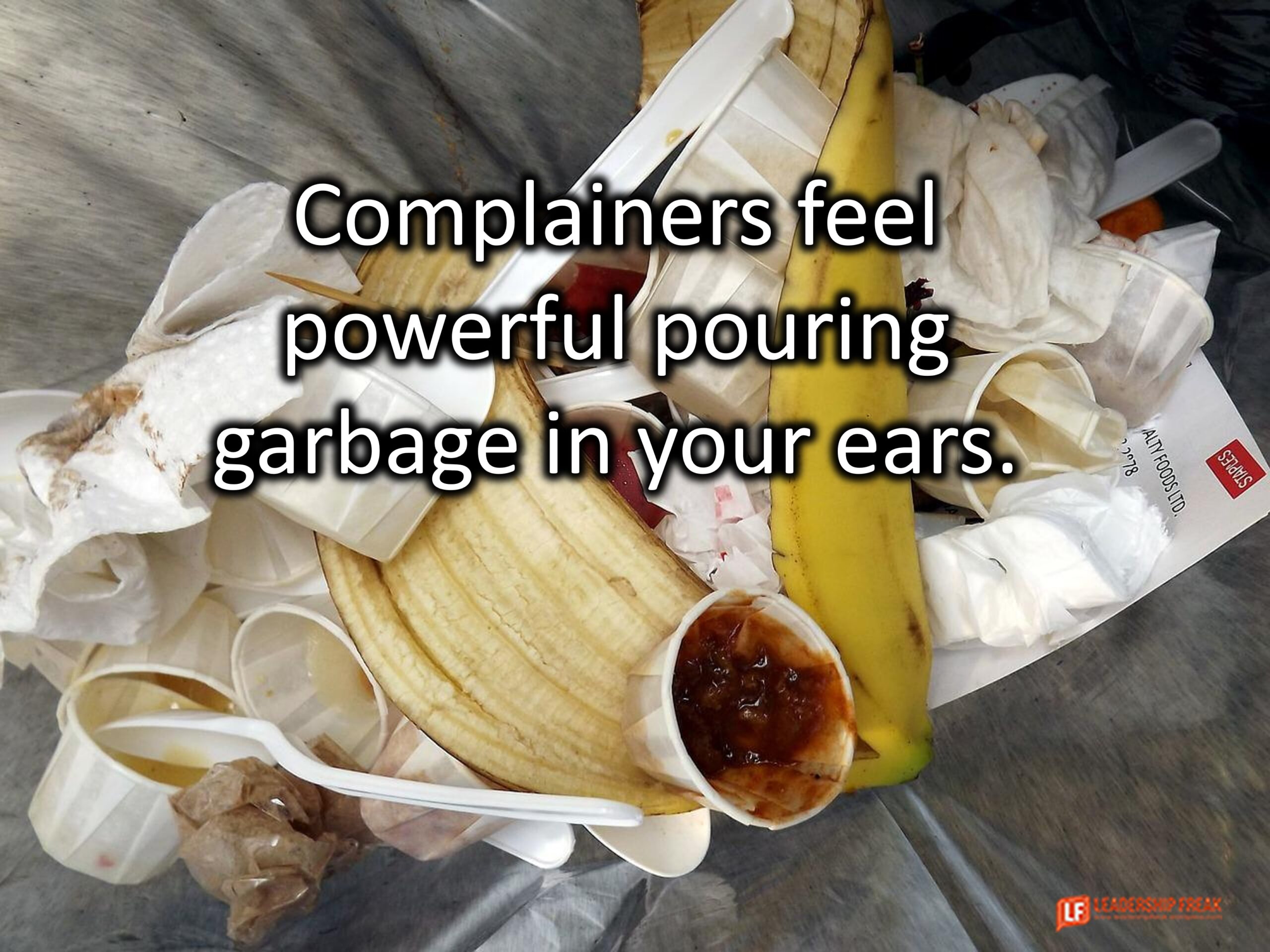 Complainers feel powerful pouring garbage in your ears