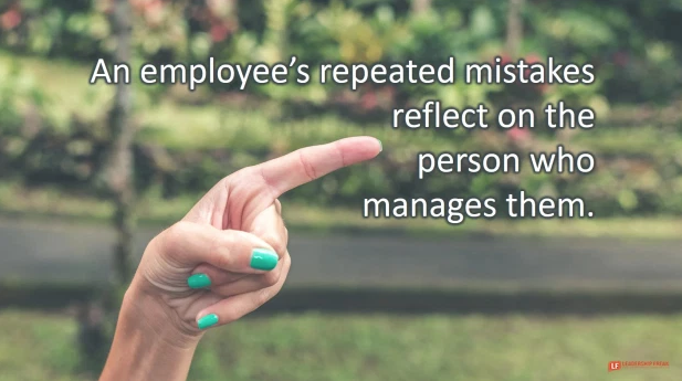 An employee's repeated mistakes reflect on the person who manages them.