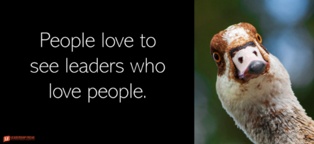 People love to see leaders who love people.